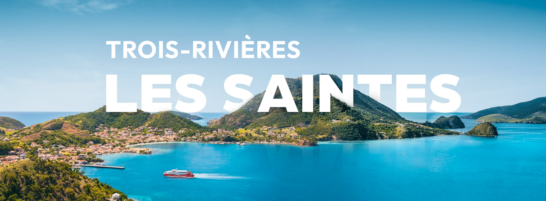 Vue panoramique de l’archipel des Saintes avec un ferry FRS Express au départ de Trois-Rivières